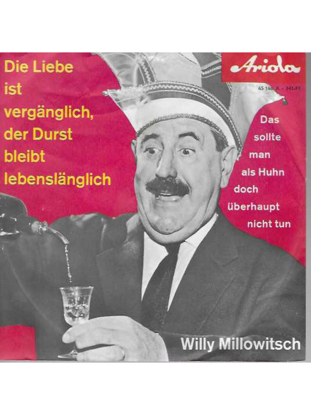 SINGLE / Willy Millowitsch – Die Liebe Ist Vergänglich, Der Durst Bleibt Lebenslänglich