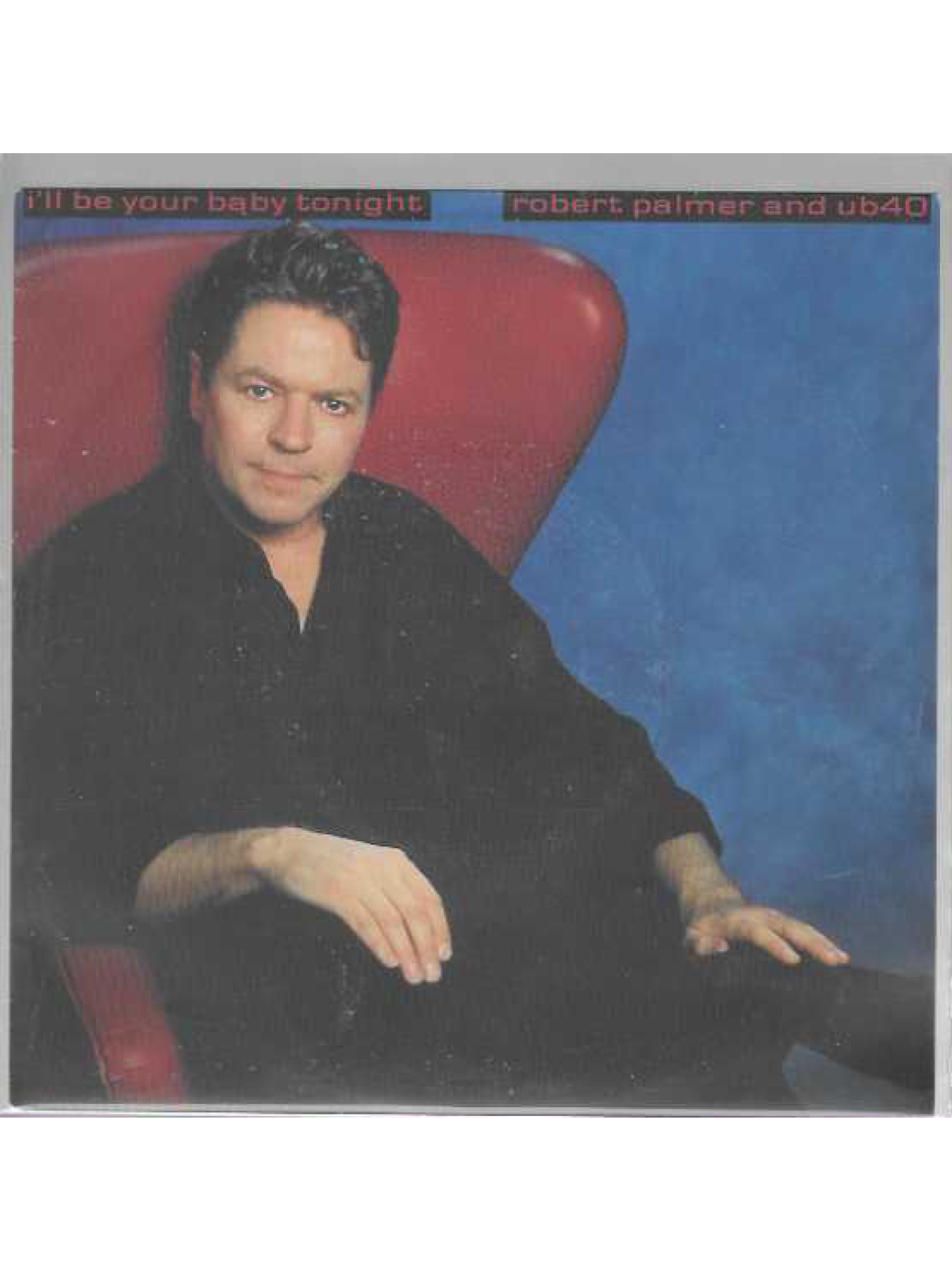 SINGLE / Robert Palmer And UB40 – I'll Be Your Baby Tonight